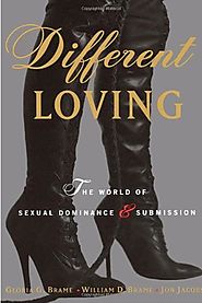 Different Loving: The World of Sexual Dominance and Submission