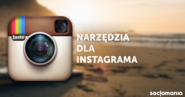 Subiektywny przegląd przydatnych narzędzi do Instagrama - Socjomania