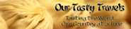 Our Tasty Travels - Culinary travel - great food and wine around the globe