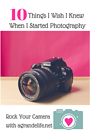 10 Things I Wish I Knew When I Started Photography