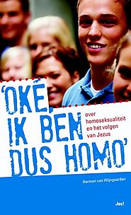 Oke, ik ben dus homo: over homoseksualiteit en het volgen van Jezus