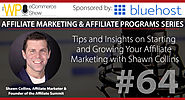 Tips and Insights on Starting and Growing Your Affiliate Marketing with Shawn Collins