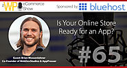 Is Your Online Store Ready for an App? A Chat with Brian Messenlehner.