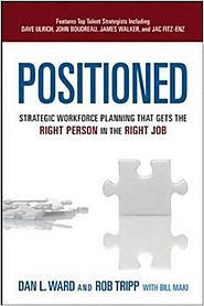Positioned: Strategic Workforce Planning That Gets the Right Person in the Right Job Hardcover – January 9, 2013