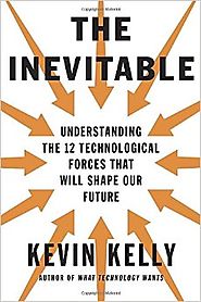 The Inevitable: Understanding the 12 Technological Forces That Will Shape Our Future