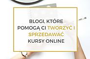 Blogi, które pomogą Ci tworzyć i sprzedawać kursy online