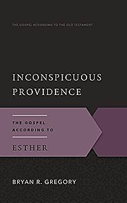 Inconspicuous Providence: The Gospel According to Esther (GAOT)