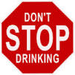 Don't Stop Drinking