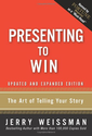 Presenting to Win: The Art of Telling Your Story - Jerry Weissman