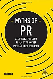 Myths of PR: All Publicity is Good Publicity and Other Popular Misconceptions (Business Myths)