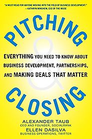 Pitching and Closing: Everything You Need to Know About Business Development, Partnerships, and Making Deals that Matter