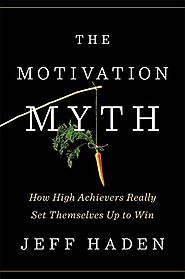 The Motivation Myth: How High Achievers Really Set Themselves Up to Win