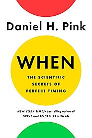 When: The Scientific Secrets of Perfect Timing