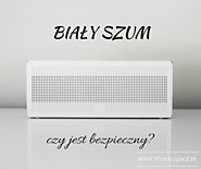 Czy biały szum jest bezpieczny dla Twojego dziecka? - Wymagajace.pl - Magdalena Komsta