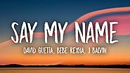 David Guetta - Say My Name (Lyrics) ft. Bebe Rexha, J Balvin