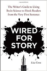 Wired for Story: The Writer's Guide to Using Brain Science to Hook Readers from the Very First Sentence
