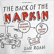 The Back of the Napkin: Solving Problems and Selling Ideas with Pictures