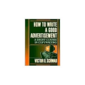 How to Write a Good Advertisement: A Short Course in Copywriting