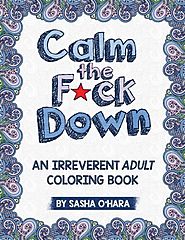 Calm The Fck Down An Irreverent Adult Coloring Book